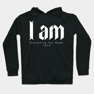 I am Everything You Need. ~God Hoodie